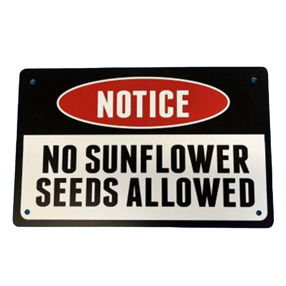 NO SUNFLOWER SEEDS ALLOWED
