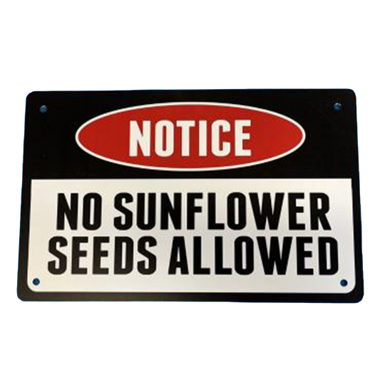 NO SUNFLOWER SEEDS ALLOWED