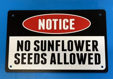 NO SUNFLOWER SEEDS ALLOWED